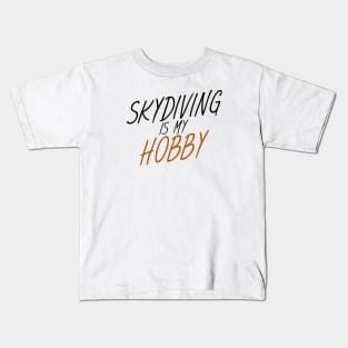 Skydiving is my hobby Kids T-Shirt